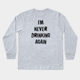 I'm never drinking again Kids Long Sleeve T-Shirt